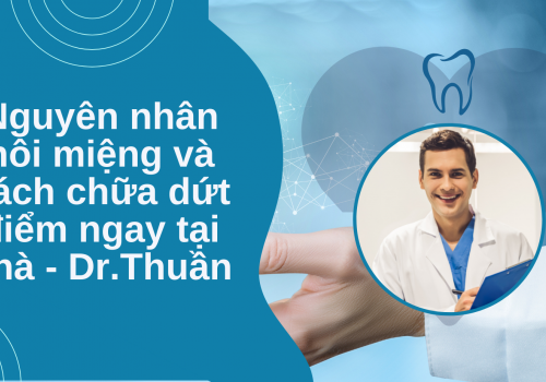 Nguyên nhân hôi miệng và cách chữa dứt điểm ngay tại nhà – Dr.Thuần