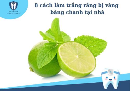 Top 9cách làm trắng răng bị vàng bằng chanh đơn giản, hiệu quả